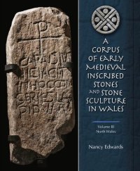 cover of the book A Corpus of Early Medieval Inscribed Stones and Stone Sculptures in Wales Volume 3. North Wales