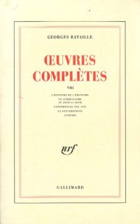 cover of the book Œuvres complètes, tome 8: L'historie de l'érotisme. Le surréalisme au jour le jour. Conférences 1951-1953. La souveraineté. Annexes.