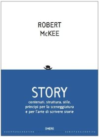 cover of the book Story. Contenuti, struttura, stile, principi per la sceneggiatura e per l'arte di scrivere storie (Scrittura creativa)