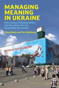 cover of the book Managing Meaning in Ukraine: Information, Communication, and Narration since the Euromaidan Revolution