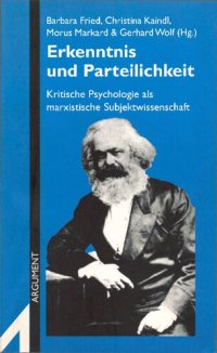 cover of the book Erkenntnis und Parteilichkeit: Kritische Psychologie als marxistische Subjektwissenschaft - Bericht über den 4. Kongreß Kritische Psychologie 6. bis 9. Februar 1997 an der Freien Universität Berlin