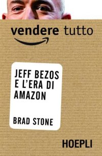 cover of the book Vendere tutto: Jeff Bezos e l'era di Amazon