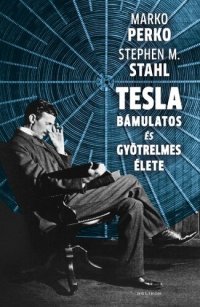 cover of the book Tesla bámulatos és gyötrelmes élete