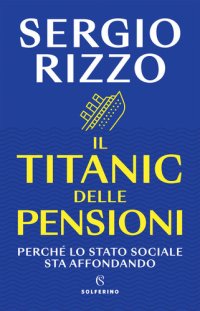 cover of the book Il Titanic delle pensioni. Perché lo stato sociale sta affondando