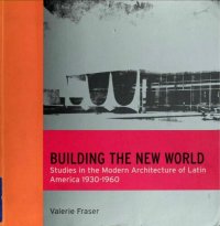 cover of the book Building the New World: Studies in the Modern Architecture of Latin America, 1930-1960