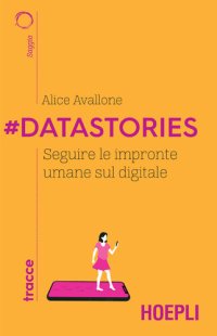 cover of the book #Datastories: Seguire le impronte umane sul digitale