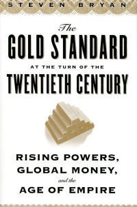 cover of the book The Gold Standard at the Turn of the Twentieth Century: Rising Powers, Global Money, and the Age of Empire