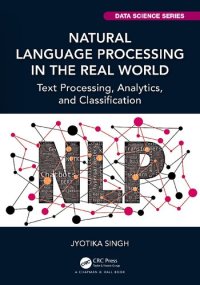 cover of the book Natural Language Processing in the Real World: Text Processing, Analytics, and Classification (Chapman & Hall/CRC Data Science Series)