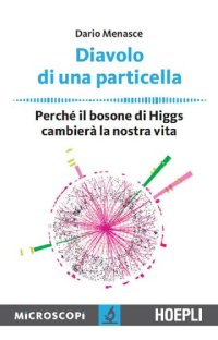 cover of the book Diavolo di una particella: Perchè il bosone di Higgs cambierà la nostra vita (Microscopi)