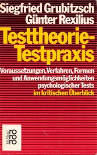 cover of the book Testtheorie - Testpraxis: Voraussetzungen, Verfahren, Formen und Anwendungsmöglichkeiten psychologischer Tests im kritischen Überblick