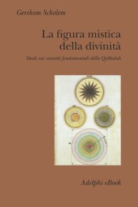 cover of the book La figura mistica della divinità. Studi sui concetti fondamentali della Qabbalah