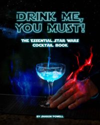 cover of the book Drink Me, You Must!: The Essential Star Wars Cocktail Book