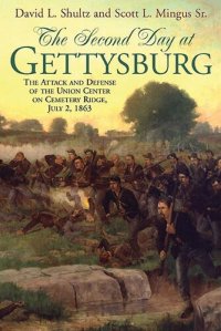 cover of the book The Second Day at Gettysburg: The Attack and Defense of the Union Center on Cemetery Ridge, July 2, 1863