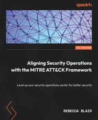 cover of the book Aligning Security Operations with the MITRE ATT&CK Framework