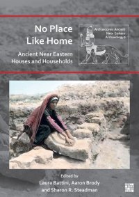 cover of the book No Place Like Home: Ancient Near Eastern Houses and Households