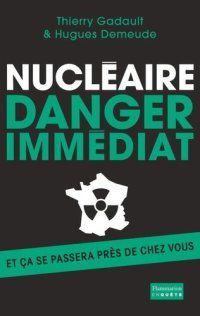 cover of the book Nucléaire : Danger immédiat - et ça se passera près de chez vous