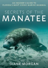 cover of the book Secrets of the Manatee: An Insider's Guide to Florida’s Most Iconic Marine Mammal