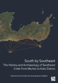 cover of the book South by Southeast: The History and Archaeology of Southeast Crete from Myrtos to Kato Zakros