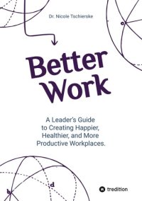 cover of the book Better Work - with 50+ strategies for less stress and burnout, more engagement and better mental health: A Leader's Guide to Creating Happier, Healthier, and More Productive Workplaces.