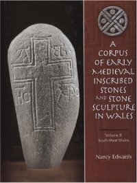 cover of the book A Corpus of Early Medieval Inscribed Stones and Stone Sculptures in Wales Volume 2. South-West Wales