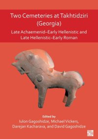 cover of the book Two Cemeteries at Takhtidziri Georgia: Late Achaemenid-early Hellenistic and Late Hellenistic-early Roman