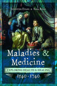 cover of the book Maladies and Medicine: Exploring Health & Healing, 1540–1740