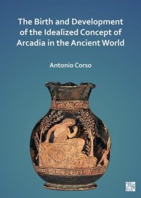 cover of the book The Birth and Development of the Idealized Concept of Arcadia in the Ancient World