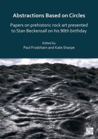 cover of the book Abstractions Based on Circles: Papers on Prehistoric Rock Art Presented to Stan Beckensall on His 90th Birthday