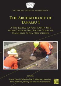 cover of the book The Archaeology of Tanamu 1: A Pre-Lapita to Post-Lapita Site from Caution Bay, South Coast of Mainland Papua New Guinea