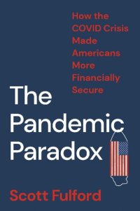 cover of the book The Pandemic Paradox: How the COVID Crisis Made Americans More Financially Secure