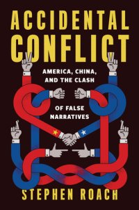 cover of the book Accidental Conflict: America, China, and the Clash of False Narratives