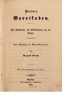 cover of the book Berlins Barrikaden. Ihre Entstehung, ihre Verteidigung und ihre Folgen : Eine Geschichte der März-Revolution