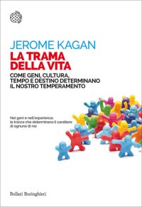 cover of the book La trama della vita. Come geni, cultura, tempo e destino determinano il nostro temperamento