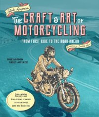 cover of the book The Craft and Art of Motorcycling: From First Ride to the Road Ahead