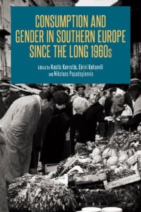 cover of the book Consumption and Gender in Southern Europe Since the Long 1960s