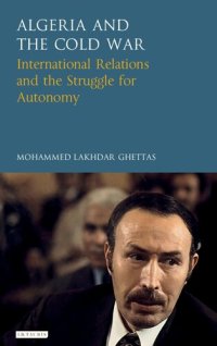 cover of the book Algeria and the Cold War: International Relations and the Struggle for Autonomy
