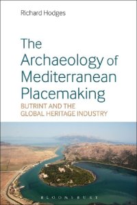 cover of the book The Archaeology of Mediterranean Placemaking: Butrint and the Global Heritage Industry