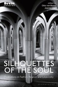 cover of the book Silhouettes of the Soul: Meditations on Fashion, Religion, and Subjectivity