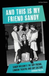 cover of the book And This Is My Friend Sandy: Sandy Wilson’s The Boy Friend, London Theatre and Gay Culture