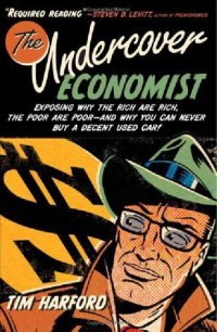 cover of the book The Undercover Economist: Exposing Why the Rich Are Rich, the Poor Are Poor--and Why You Can Never Buy a Decent Used Car!