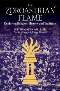 cover of the book The Zoroastrian Flame: Exploring Religion, History and Tradition