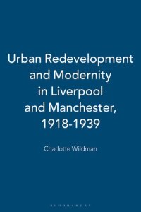 cover of the book Urban Redevelopment and Modernity in Liverpool and Manchester, 1918–39