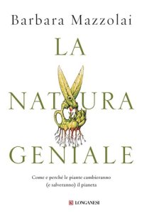 cover of the book La natura geniale. Come e perché le piante cambieranno (e salveranno) il pianeta