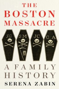 cover of the book The Boston Massacre: A Family History