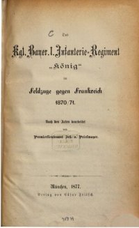 cover of the book Das Kgl. Bayer. 1. Infanterie-Regiment "König" im Feldzuge gegen Frankreich 1870/71