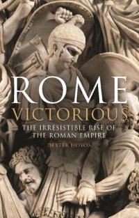 cover of the book Rome Victorious: The Irresistible Rise of the Roman Empire