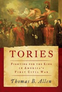 cover of the book Tories: Fighting for the King in America's First Civil War