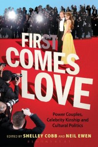 cover of the book First Comes Love: Power Couples, Celebrity Kinship and Cultural Politics