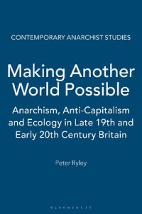 cover of the book Making Another World Possible: Anarchism, Anti-Capitalism and Ecology in Late 19th and Early 20th Century Britain