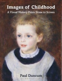 cover of the book Images of Childhood: A Visual History From Stone to Screen